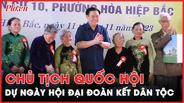 Chủ tịch Quốc hội dự Ngày hội Đại đoàn kết toàn dân tộc tại Đà Nẵng - PLO