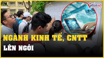 Điểm chuẩn Đại học 2022: Ngành kinh tế, công nghệ thông tin, máy tính "lên ngôi"| Vietnamnet