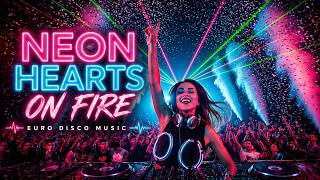 Neon Hearts on Fire 🔥 Euro Disco 2026 | 80s Retro Dance Vibes | Disco Mix Party