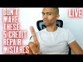 DON'T MAKE THESE 5 CREDIT REPAIR MISTAKES || FREE CREDIT REPAIR LIVE QUESTION AND ANSWERS