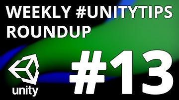 Unity3d Tip Weekly Roundup #13