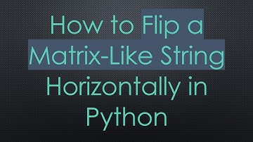 How to Flip a Matrix-Like String Horizontally in Python