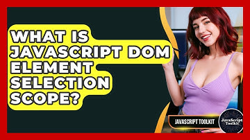 What Is JavaScript DOM Element Selection Scope? - JavaScript Toolkit