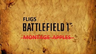 FligHigh's BattleField 1 Montage Apples