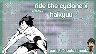 noels lament | ride the cyclone x HQ | part 5 | haikyuu texts | amxity..