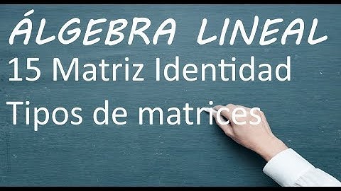 Matriz Identidad - 15 - Álgebra lineal para IA, machine learning