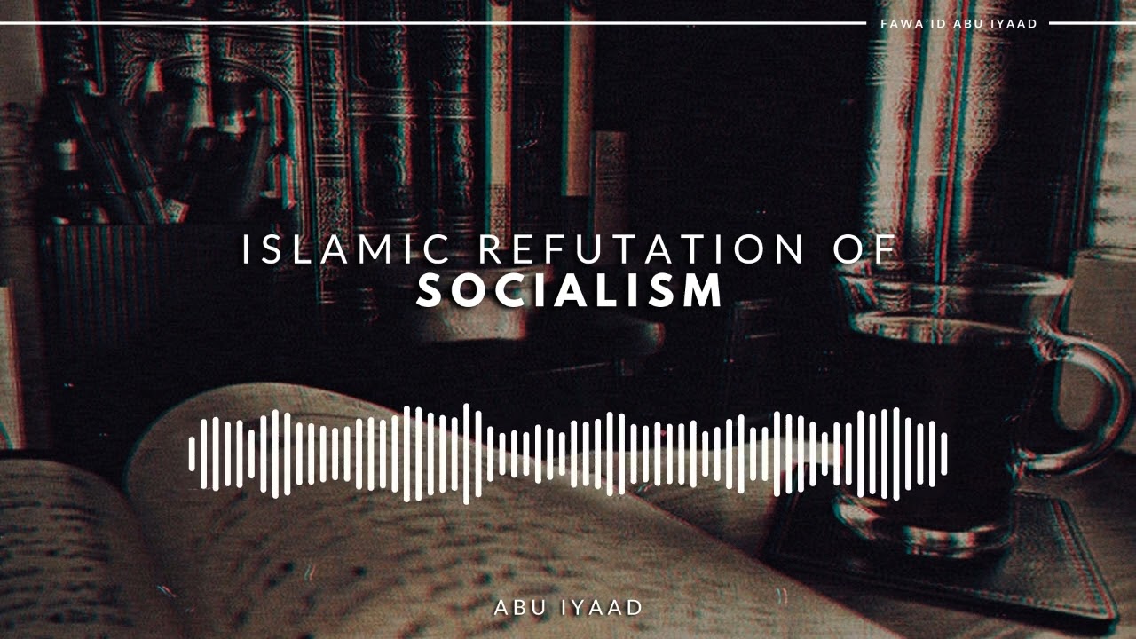 Islamic Refutation of Socialism | Abu Iyaad
