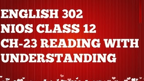 NIOS CH 23 READING WITH UNDERSTANDING (ENGLISH 302) BY SIDHARTH  SIR