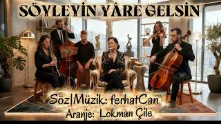 Söyleyi̇n Yâre Gelsi̇n Türkçe Slow Versiyon Söz -Müzik Ferhatcan