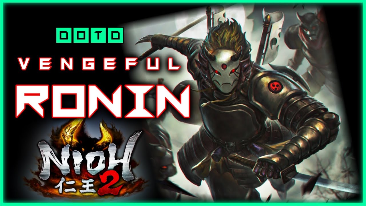 NIOH 2 VENGEFUL RONIN Dual Swords/Sword Build DotD YouTube