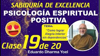 Curso Psicologia Espiritual Positica Clase Nº 19 de 20 Como lograr Alegria Interior sin dependencias