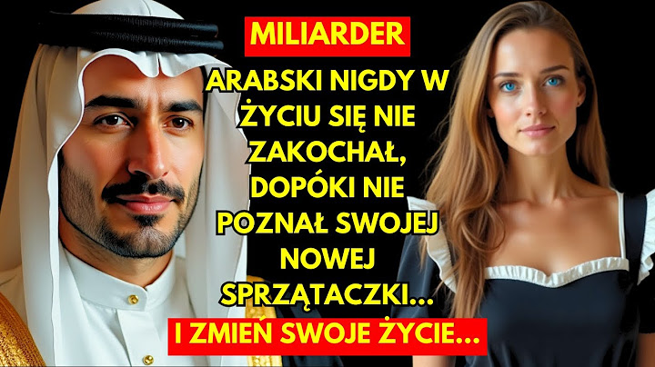 ARABSKI MILIARDER NIGDY W ŻYCIU SIĘ NIE ZAKOCHAŁ, DOPÓKI NIE POZNAŁ SWOJEJ NOWEJ SPRZĄTACZKI...