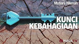 Mutiara Hikmah - Kunci Kebahagiaan - Ustadz Abu Ihsan Al-Maidany, MA.