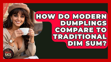 How Do Modern Dumplings Compare To Traditional Dim Sum? - Best Eats Worldwide