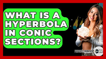What Is A Hyperbola In Conic Sections? - Physics Frontier