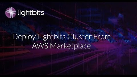 How to Deploy a Lightbits Cluster on AWS Marketplace