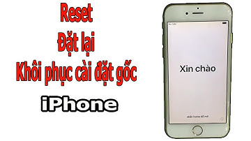 Cách reset, đặt lại phần mềm, khôi phục cài đặt gốc iPhone