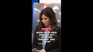 Noem: SAVE Act criticism is “absurd” — here’s what she says it changes