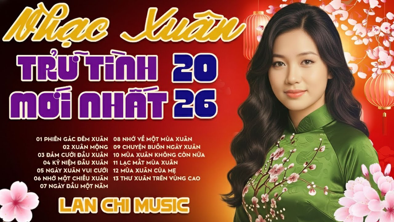 Tuyển Chọn Nhạc Xuân Trữ Tình Mới Nhất 2026 - Hay Nhất Mọi Thời Đại | Lan Chi Music