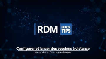 Astuce rapide RDM - Lancer des sessions à distance sécurisées via un VPN ou un Devolutions Gateway