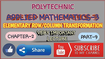 ELEMENTARY ROW/COLUMN TRANSFORMATION | CHAPTER-2 |PART-9|APPLIED MATHEMATICS-3 |POLYTECHNIC |
