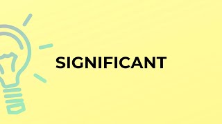 What is the meaning of the word SIGNIFICANT?