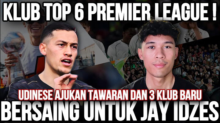 WOW KLUB TOP 6 PREMIER LEAGUE BERSAING UNTUK REKRUT JAY IDZES! UDINESE AJUKAN TAWARAN €6JUTA