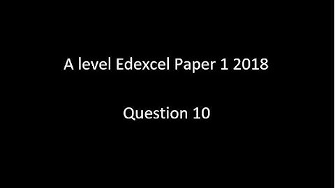 Question 10 A Level Edexcel Paper 1 2018