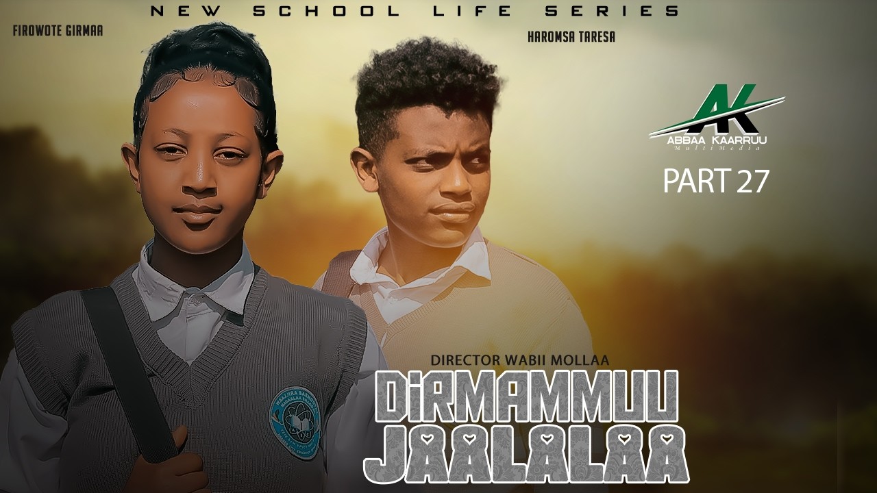 DIRMAMMUU JAALALAA KUTAA 27 FAA(New Afaan Oromoo School life Serise 2026)