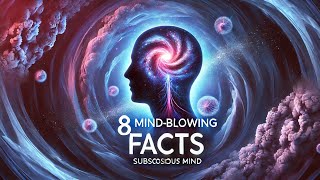 8 Fascinating Facts About Your Subconscious Mind