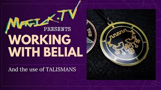 Magick.TV Presents: Working with Belial and the use of magickal talismans