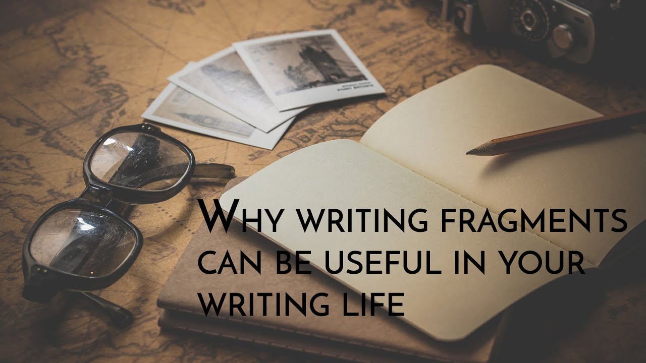 Fragmentation Writing Why Writing Fragments Can Be Useful In Your Writing Life - YouTube
