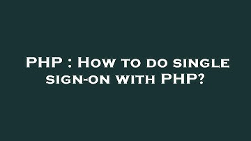 PHP : How to do single sign-on with PHP?