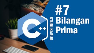 Studi Kasus C++ 07 - Bilangan Prima pada Pemrograman C++
