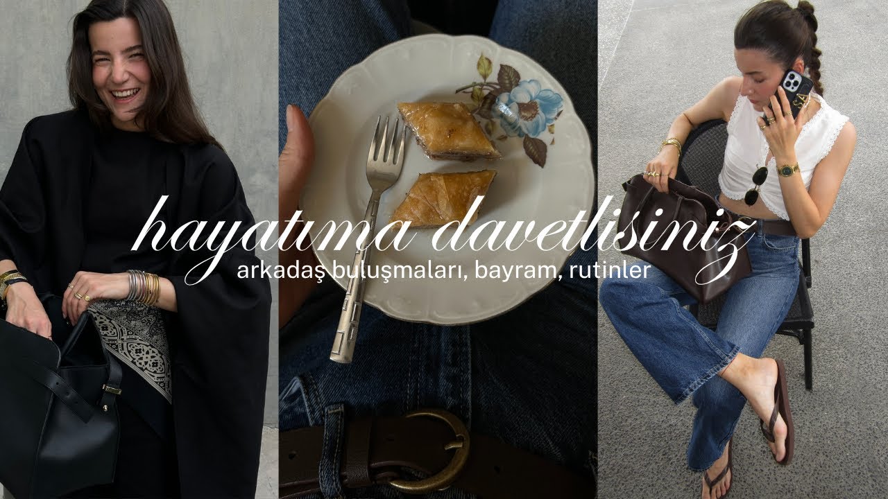 hayatıma davetlisiniz | arkadaş buluşmaları, bayram, rutinler | vlog