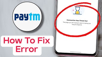 Connection has timed out Paytm problem, the page you are trying to open is taking to long to respond