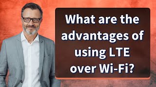 What are the advantages of using LTE over Wi-Fi? screenshot 5