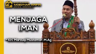 Khutbah Jum'at - Menjaga Iman oleh Kyai Haji Marzuqi Mustamar, M.Ag.
