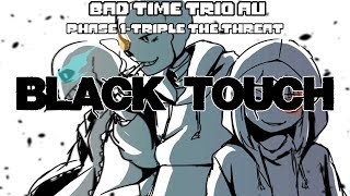 Bad Time Trio Au-Phase 1-TRIPLE THE THREAT (Black Touch Cover)