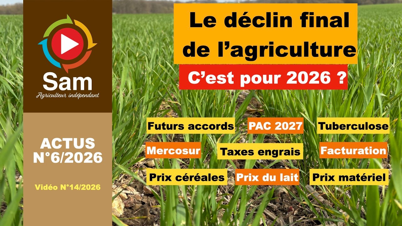 Actualités N°6/2026. 8 évènements qui enfoncent encore l'agriculture Française pour 2026.