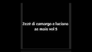Zezé di camargo e luciano as mais vol 5