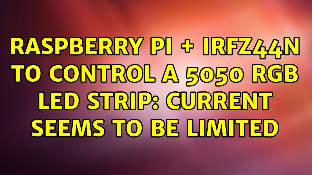 Raspberry Pi + IRFZ44N to control a 5050 RGB LED strip: current seems ...