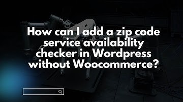 How can I add a zip code service availability checker in Wordpress without Woocommerce?
