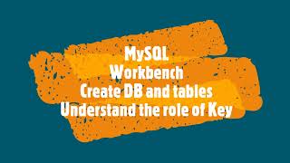 Day 2 Part 2 MySQL using Workbench create DB and tables and understand the role of Key