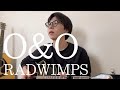【弾き語り】O&O / RADWIMPS (cover)