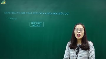 Hóa Học Lớp 9 – Bài 34 Khái niệm về hợp chất hữu cơ và hóa học hữu cơ