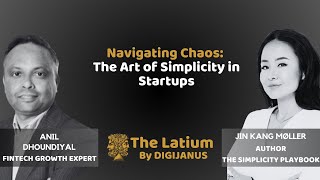 #TheLatium 107- Navigating Chaos: The Art of Simplicity in Startups with Jin Kang Moller and Anil D.