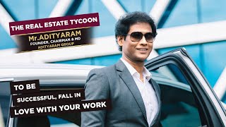 Adityaram Group Owner Mr. Adityaram Dedication to Work To Be Successful, Fall In Love with Your Work