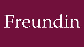 How To Pronounce Freundin Girlfriend Correctly In German