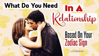 ❤️What Do You Need In A Relationship Based On Your Zodiac Sign